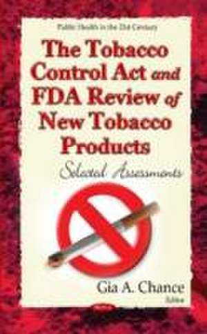 The Tobacco Control Act and FDA Review of New Tobacco Products de Gia A. Chance