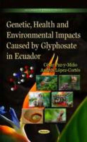 Genetic, Health and Environmental Impacts Caused by Glyphosate in Ecuador de Cesar Paz-Y-Mino