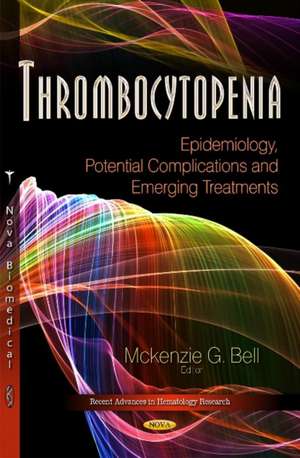 Thrombocytopenia: Epidemiology, Potential Complications & Emerging Treatments de Mckenzie G. Bell