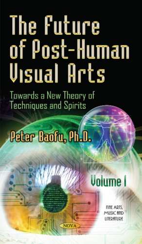 The Future of Post-Human Visual Arts de Peter PH. D . Baofu