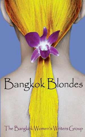 Bangkok Blondes de The Bangkok Women's Writers Group