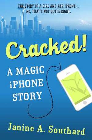 Cracked! a Magic iPhone Story de Janine A. Southard