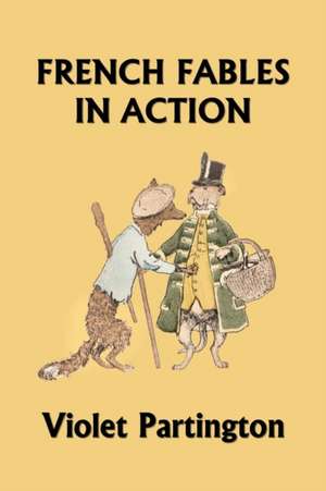 French Fables in Action (Yesterday's Classics) de Violet Partington