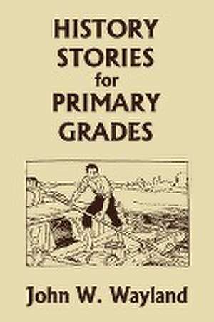 History Stories for Primary Grades (Yesterday's Classics) de John W. Wayland