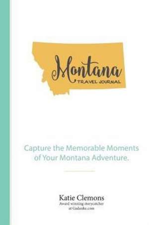 Montana Travel Journal de Katie Clemons