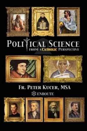 Political Science from a Catholic Perspective de Peter Kucer