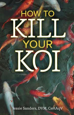 How to Kill Your Koi de Jessie Sanders