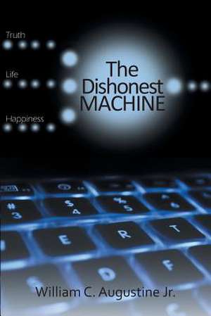 The Dishonest Machine de William C. Augustine Jr.