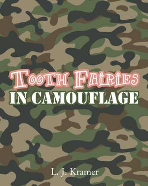 Tooth Fairies in Camouflage de L. J. Kramer