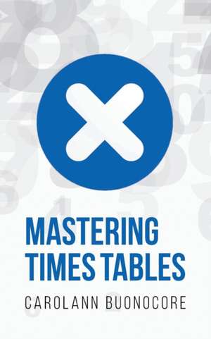 Mastering Times Tables de Carolann Buonocore