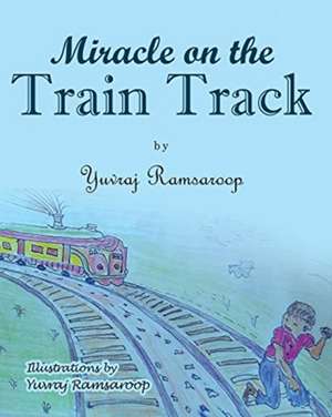 Miracle on the Train Track de Yuvraj Ramsaroop