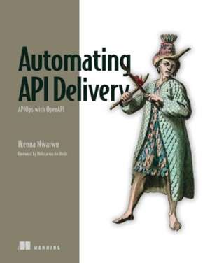 Automating API Delivery de Ikenna Nwaiwu