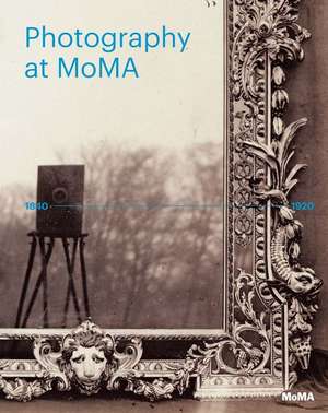 Photography at MoMA: 1840-1920 de Lucy Gallun