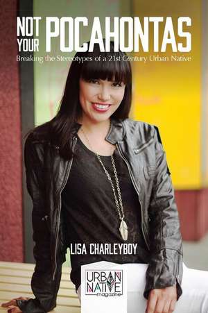 Urban Native: Breaking Stereotypes de Lisa Charleyboy