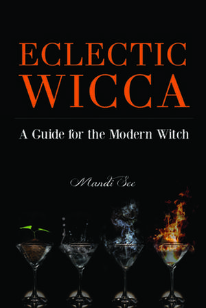 Eclectic Wicca: A Guide for the Modern Witch de Mandi See