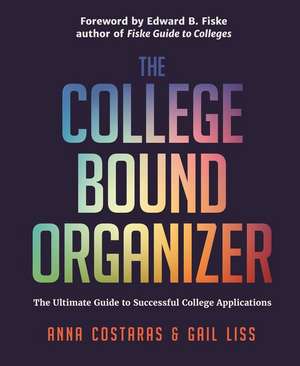 The College Bound Organizer: The Ultimate Guide to Successful College Applications de Gail Liss