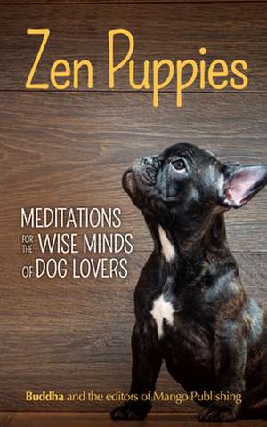 Zen Puppies: Meditations for the Wise Minds of Puppy Lovers de G. Buddha