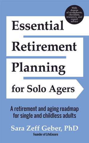 Essential Retirement Planning for Solo Agers: A Retirement and Aging Roadmap for Single and Childless Adults de Sara Geber