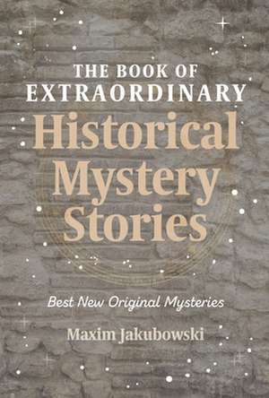 The Book of Extraordinary Historical Mystery Stories: The Best New Original Stories of the Genre