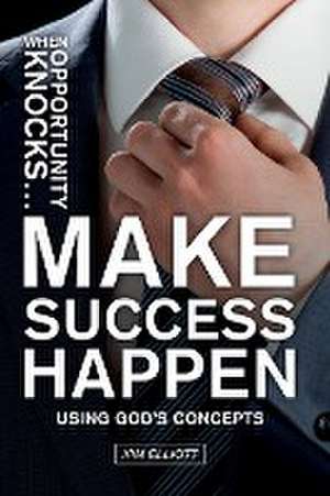 When Opportunity Knocks ... Make Success Happen de Kim Elliott