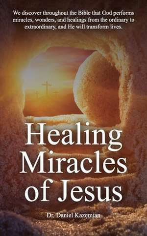 Healing Miracles of Jesus de Daniel Kazemian