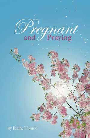 Pregnant and Praying de Elaine Tomski