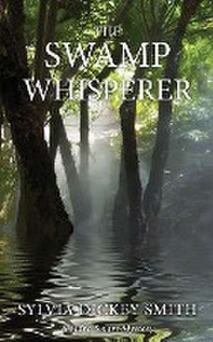 The Swamp Whisperer de Sylvia Dickey Smith