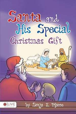 Santa and His Special Christmas Gift de Sonja E. Moore