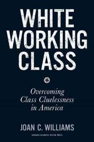 White Working Class de Joan C. Williams