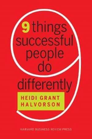 Nine Things Successful People Do Differently de Heidi Grant Halvorson