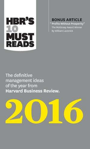 Hbr's 10 Must Reads 2016: The Definitive Management Ideas of the Year from Harvard Business Review (with Bonus McKinsey Award-Winning Article "p de Richard D'Aveni