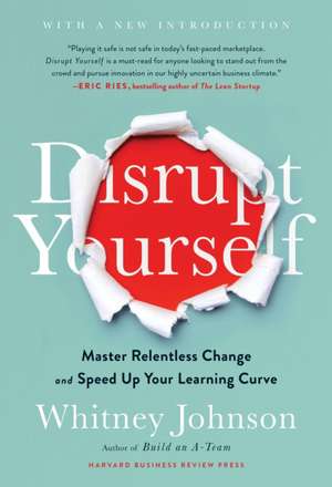 Disrupt Yourself, with a New Introduction: Master Relentless Change and Speed Up Your Learning Curve de Whitney Johnson