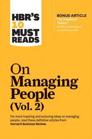 Hbr's 10 Must Reads on Managing People, Vol. 2 (with Bonus Article "the Feedback Fallacy" by Marcus Buckingham and Ashley Goodall) de Harvard Business Review