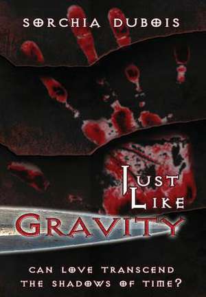 Just Like Gravity de Sorchia Dubois