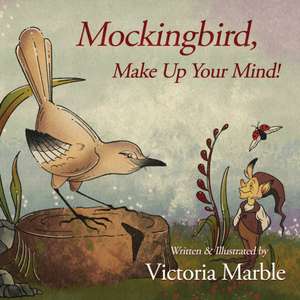 Mockingbird, Make Up Your Mind! de Victoria Marble