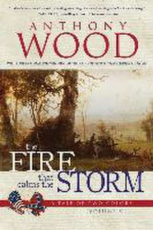 The Fire that Calms the Storm de Anthony Wood