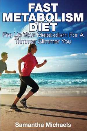 Fast Metabolism Diet de Samantha Michaels