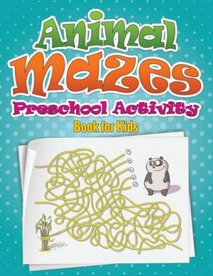 Animal Mazes Preschool Activity Book for Kids de Speedy Publishing LLC