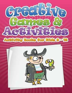 Creative Games & Activities (Activity Books for Kids Ages 9 - 12) de Speedy Publishing LLC