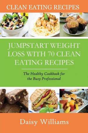 Clean Eating Recipes de Daisy Williams