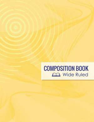 Composition Book, Wide Ruled de Speedy Publishing Llc