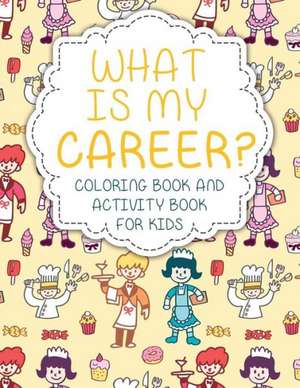 What Is My Career? Coloring Book and Activity Book for Kids de Speedy Publishing Llc