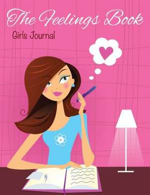 The Feelings Book (Girls Journal) de Speedy Publishing Llc