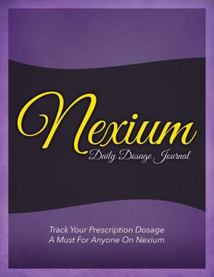 Nexium Daily Dosage Journal de Speedy Publishing Llc