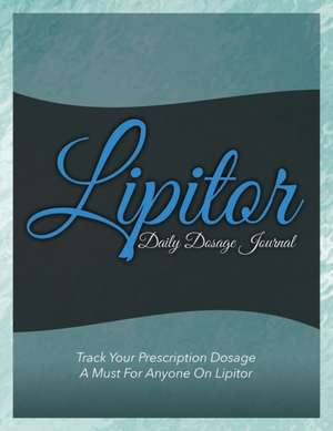 Lipitor Daily Dosage Journal de Speedy Publishing Llc