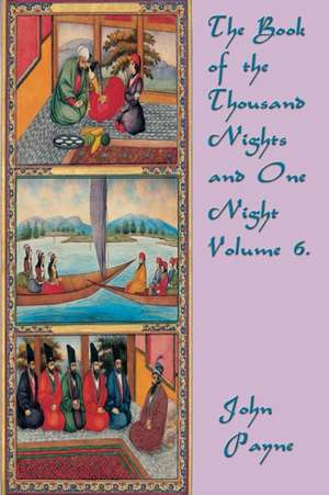 The Book of the Thousand Nights and One Night Volume 6. de John Payne