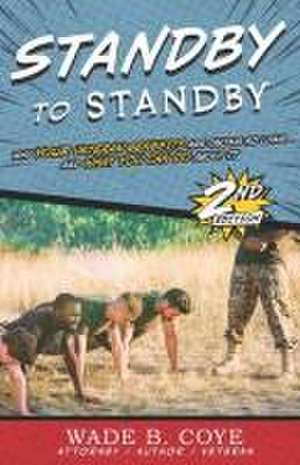 Standby to Standby: Why Your Veteran Benefits are taking so Long and What You Can Do About It de Wade B. Coye