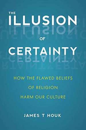 The Illusion Of Certainty de James T. Houk