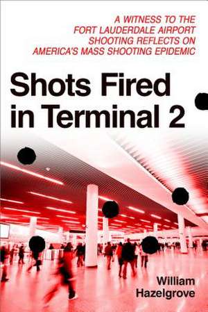 Shots Fired in Terminal 2 de William Hazelgrove