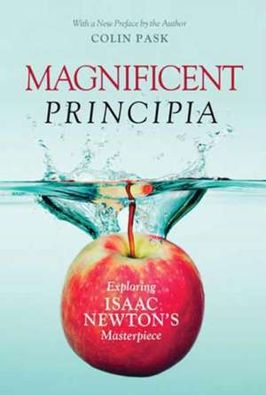 Magnificent Principia: Exploring Isaac Newton's Masterpiece de Colin Pask